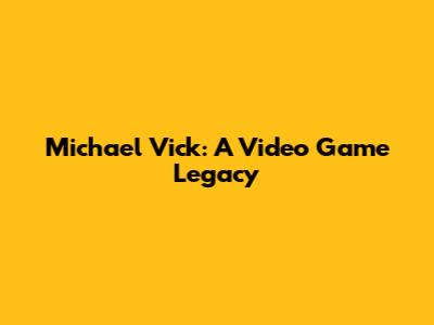 Michael Vick: A Video Game Legacy