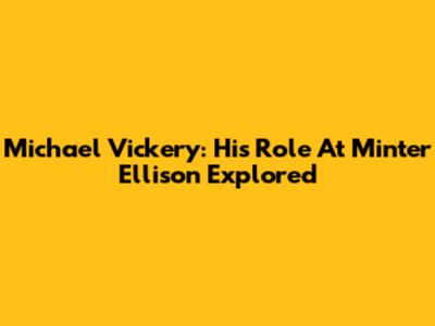 Michael Vickery: His Role At Minter Ellison Explored