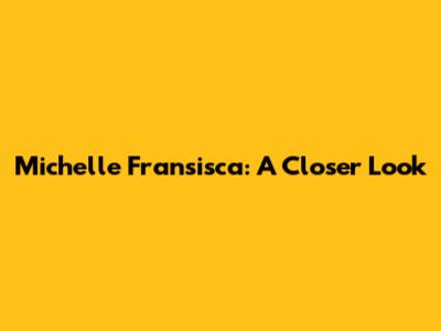 Michelle Fransisca: A Closer Look