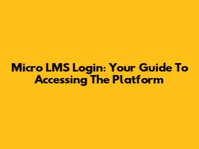 Micro LMS Login: Your Guide To Accessing The Platform
