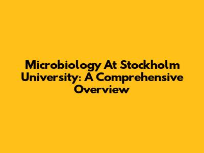 Microbiology At Stockholm University: A Comprehensive Overview