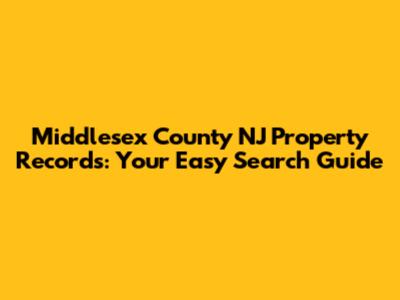 Middlesex County NJ Property Records: Your Easy Search Guide