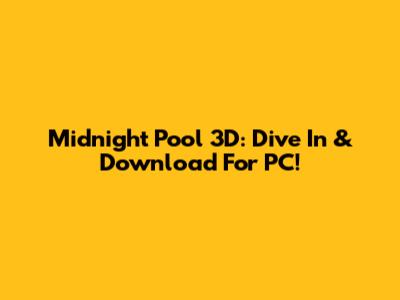 Midnight Pool 3D: Dive In & Download For PC!
