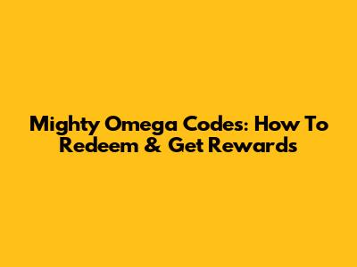 Mighty Omega Codes: How To Redeem & Get Rewards