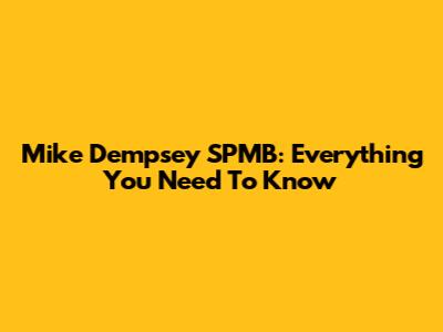 Mike Dempsey SPMB: Everything You Need To Know