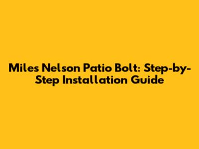 Miles Nelson Patio Bolt: Step-by-Step Installation Guide