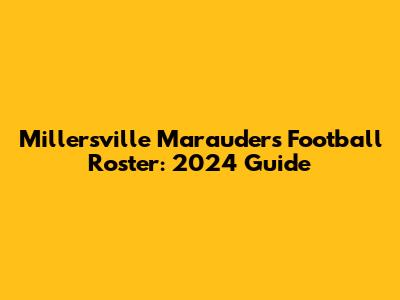 Millersville Marauders Football Roster: 2024 Guide
