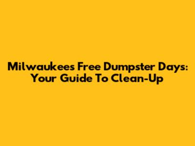 Milwaukee's Free Dumpster Days: Your Guide To Clean-Up