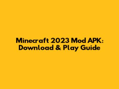 Minecraft 2023 Mod APK: Download & Play Guide