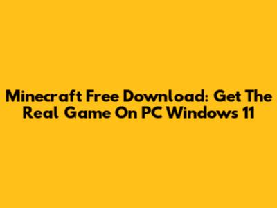 Minecraft Free Download: Get The Real Game On PC Windows 11