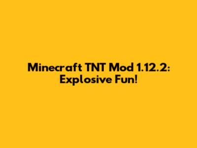 Minecraft TNT Mod 1.12.2: Explosive Fun!