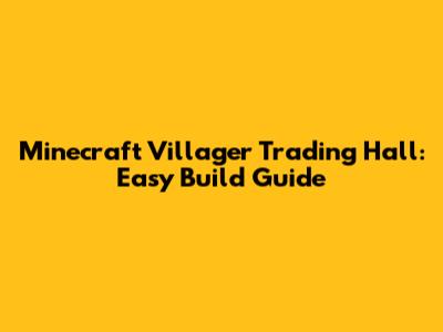 Minecraft Villager Trading Hall: Easy Build Guide