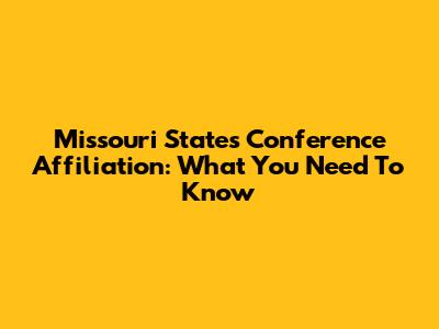 Missouri State's Conference Affiliation: What You Need To Know