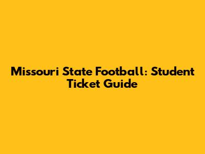 Missouri State Football: Student Ticket Guide