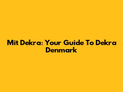 Mit Dekra: Your Guide To Dekra Denmark