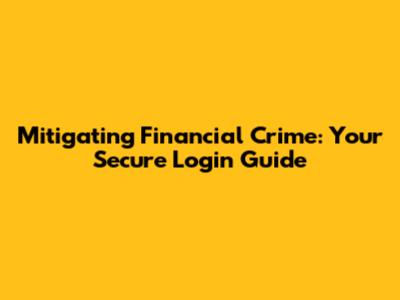 Mitigating Financial Crime: Your Secure Login Guide