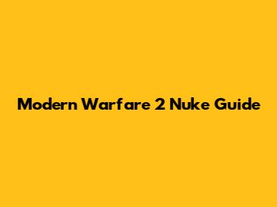 Modern Warfare 2 Nuke Guide