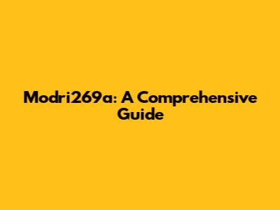 Modri269a: A Comprehensive Guide