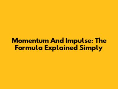 Momentum And Impulse: The Formula Explained Simply