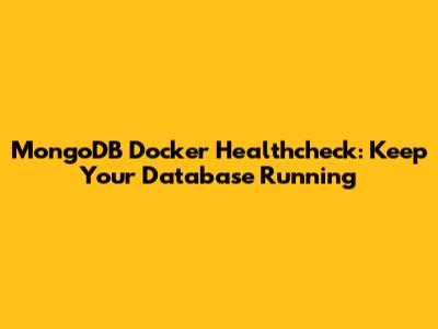 MongoDB Docker Healthcheck: Keep Your Database Running