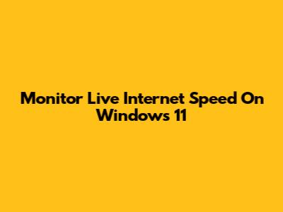 Monitor Live Internet Speed On Windows 11