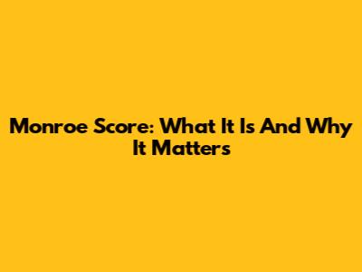 Monroe Score: What It Is And Why It Matters
