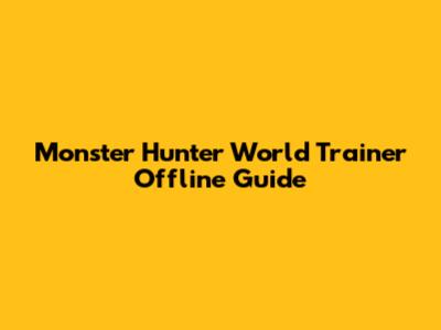 Monster Hunter World Trainer Offline Guide