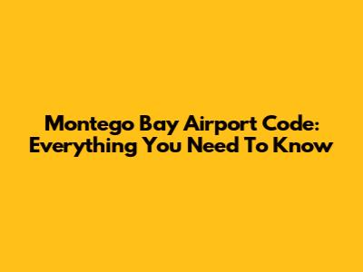 Montego Bay Airport Code: Everything You Need To Know