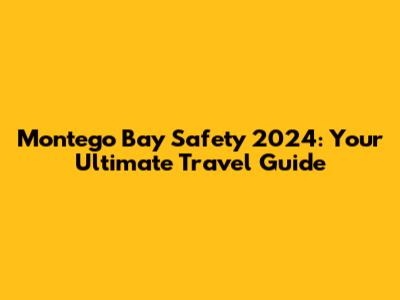 Montego Bay Safety 2024: Your Ultimate Travel Guide