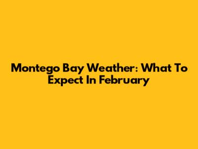Montego Bay Weather: What To Expect In February