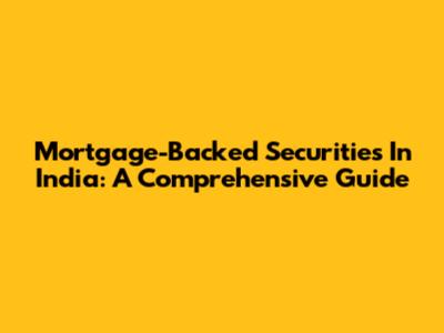 Mortgage-Backed Securities In India: A Comprehensive Guide