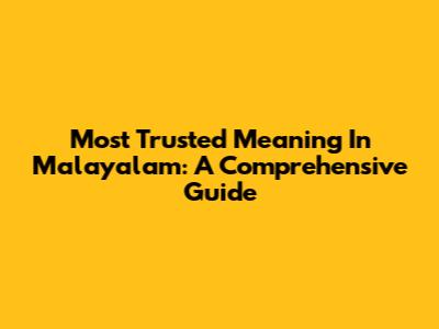 Most Trusted Meaning In Malayalam: A Comprehensive Guide