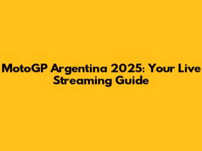 MotoGP Argentina 2025: Your Live Streaming Guide