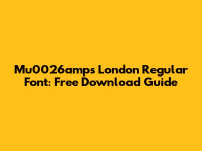 Mu0026amps London Regular Font: Free Download Guide