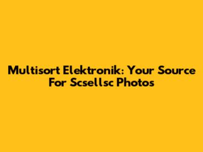 Multisort Elektronik: Your Source For Scsellsc Photos