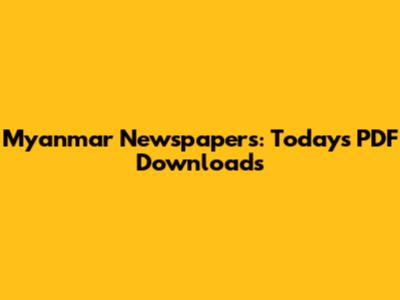 Myanmar Newspapers: Today's PDF Downloads