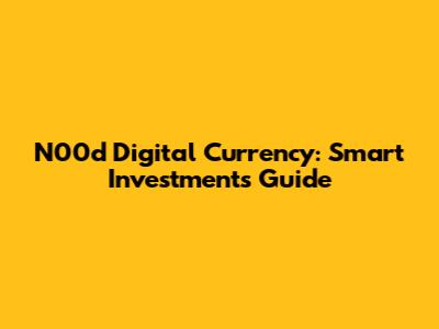 N00d Digital Currency: Smart Investments Guide