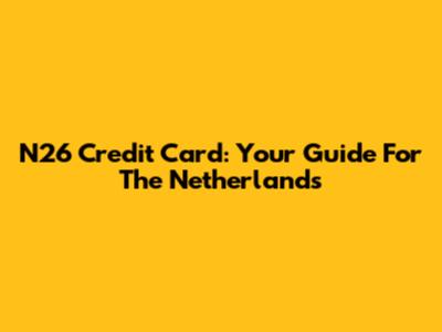 N26 Credit Card: Your Guide For The Netherlands