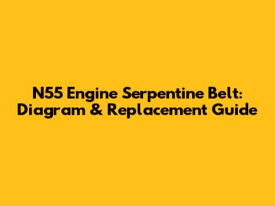 N55 Engine Serpentine Belt: Diagram & Replacement Guide