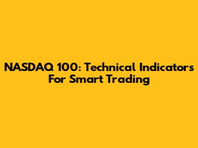 NASDAQ 100: Technical Indicators For Smart Trading