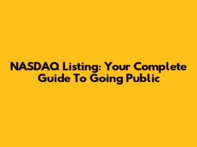 NASDAQ Listing: Your Complete Guide To Going Public