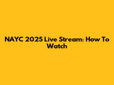 NAYC 2025 Live Stream: How To Watch