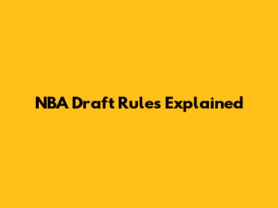 NBA Draft Rules Explained