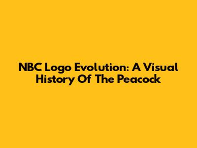 NBC Logo Evolution: A Visual History Of The Peacock