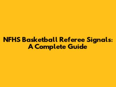 NFHS Basketball Referee Signals: A Complete Guide
