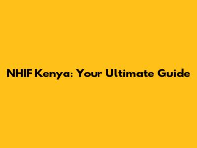 NHIF Kenya: Your Ultimate Guide