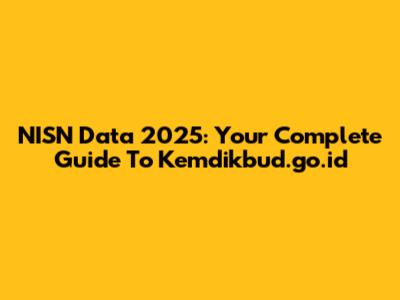 NISN Data 2025: Your Complete Guide To Kemdikbud.go.id