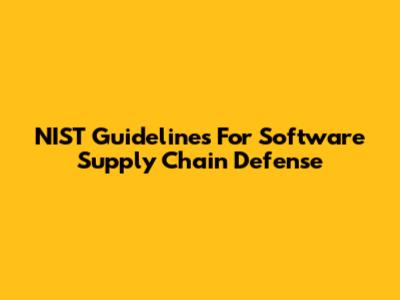 NIST Guidelines For Software Supply Chain Defense