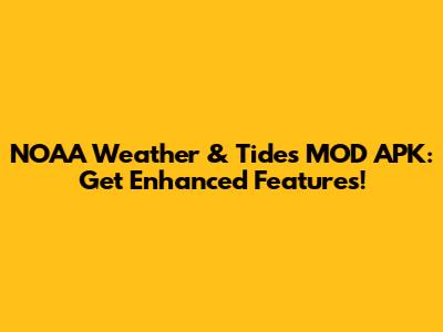 NOAA Weather & Tides MOD APK: Get Enhanced Features!