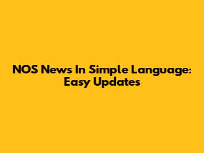 NOS News In Simple Language: Easy Updates